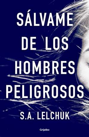 Sálvame de Los Hombres Peligrosos / Save Me from Dangerous Men de S. A. Lelchuk