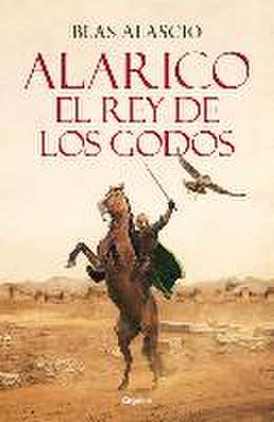 Alarico. El Rey de Los Godos / Alaric. King of the Visigoths de Blas Alascio