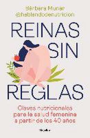 Reinas Sin Reglas. Claves Nutricionales Para La Salud Femenina a Partir de Los 4 0 Años / Queens Without Rules. Nutritional Keys for Women's Health Fr de Bàrbara Munar