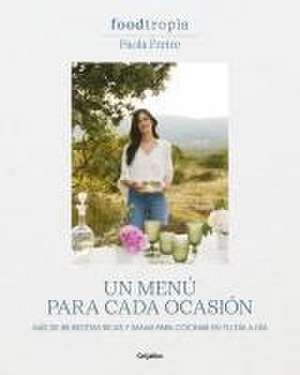 Foodtropia: Un Menú Para Cada Ocasión / One Menu for Every Occasion de Paola Freire