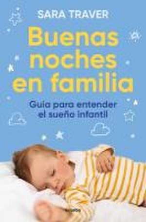 Buenas Noches En Familia. Guía Para Entender El Sueño Infantil / Good Family Nig Hts. a Guide to Understand Infant Sleep de Sara Traver