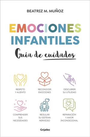 Emociones Infantiles. Guía de Cuidados / Childhood Emotions: A Guide to Caring de Beatriz M Muñoz