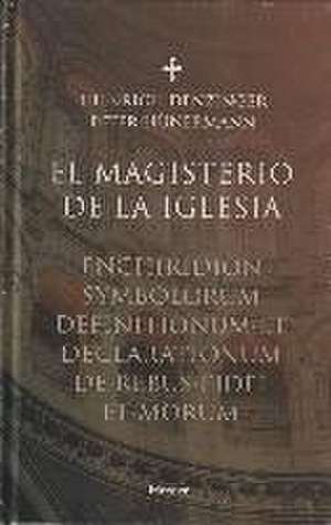 MAGISTERIO DE LA IGLESIA, EL . Enchiridion symbolorum definitionumm et declarationum de rebus fidei et morum