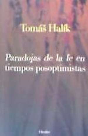 Paradojas de la fe en tiempos posoptimistas de Tomas Halik