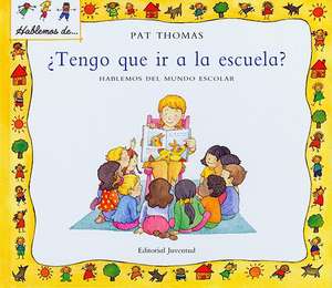 Tengo Que IR a la Escuela?: Hablemos del Mundo Escolar = Do I Have to Go to School? de Pat Thomas