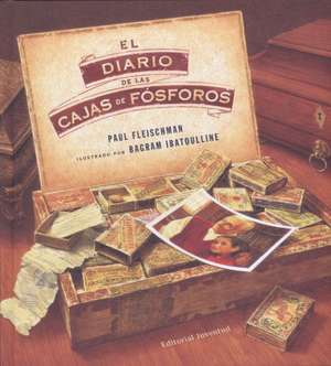 El Diario de las Cajas de Fosforos = The Matchbox Diary: Guia Creativa Con Mas de 150 Tecnicas y 80 Trabajos Fracinantes de Paul Fleischman