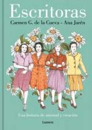 Escritoras: Una Historia de Amistad Y Creación / Women Writers: A Story of Frien Dship and Creation de Carmen G. de la Cueva