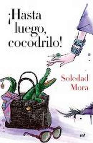 ¡Hasta luego, cocodrilo! de Soledad Mora