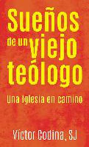 Sueños de un viejo teólogo : una Iglesia en camino de Víctor Codina