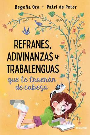 Refranes, Adivinanzas Y Trabalenguas Que Te Traerán de Cabeza / Sayings, Riddles, and Tongue Twisters That Will Drive You Crazy de Begona Oro