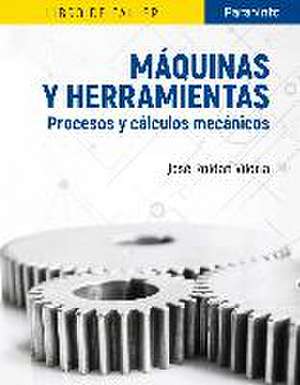 Máquinas y herramientas : procesos y cálculos mecánicos