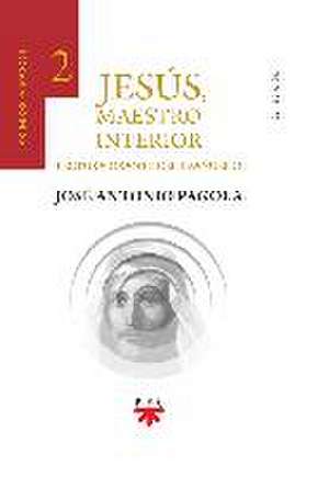 Jesús, maestro interior : 2 primeros pasos : lectura orante del Evangelio de José Antonio Pagola