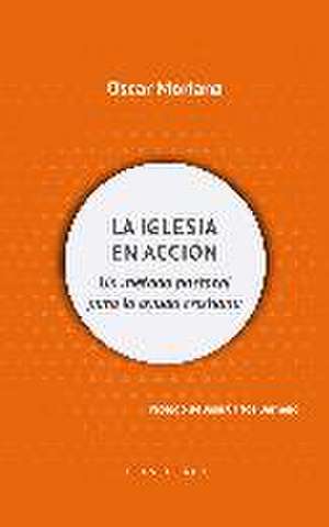 La Iglesia en acción : un método pastoral para la ayuda cristiana de Óscar Moriana