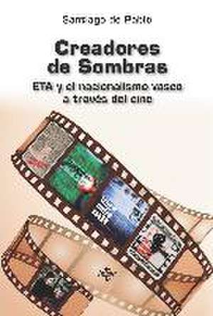 Creadores de sombras : ETA y el nacionalismo vasco a través del cine de Santiago de Pablo Contreras