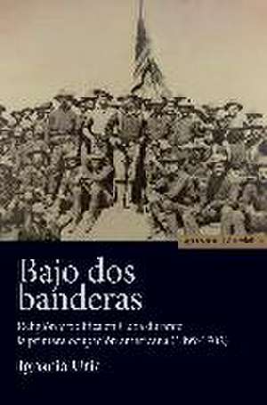 Bajo dos banderas de Ignacio Uría Rodríguez