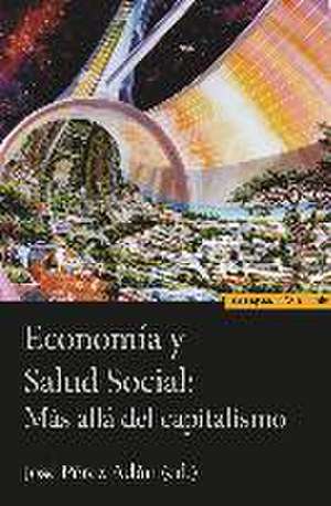 Economía y salud social : más allá del capitalismo de José Pérez Adán