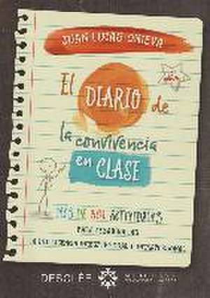 El diario de la convivencia en clase : más de 300 actividades para desarrollar la inteligencia interpersonal e intrapersonal de Juan Lucas Onieva López