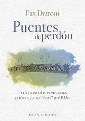 Puentes de perdón : una historia sobre morir, pecar, perdonar y otras cosas prohibidas de Pax Dettoni Serrano