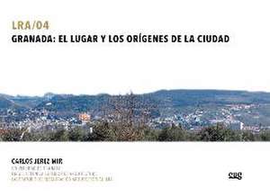 Granada : el lugar y los orígenes de la ciudad de Carlos Jerez Mir