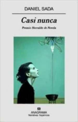 Casi nunca : premio Herralde de novela de Daniel Sada