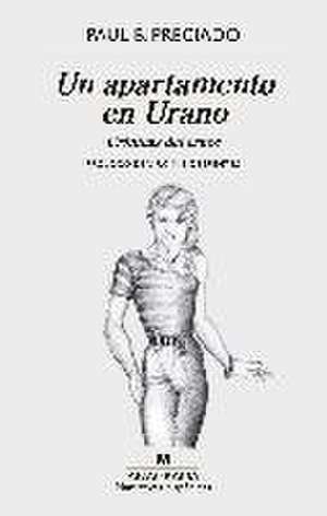 Un apartamento en Urano: crónicas del cruce de Paul B. Preciado