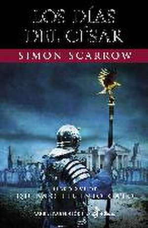 Los Días del César (XVI) de Simon Scarrow