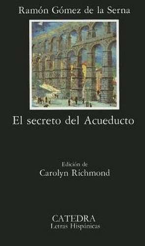 El Secreto del Acueducto: Desenga~nos Amorosos de Ramón Gómez de la Serna