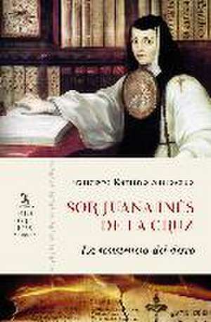 Sor Juana Inés de la Cruz : la resistencia del deseo de Francisco Ramírez Santacruz