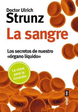 La sangre : los secretos de nuestro "órgano líquido" de Ulrich Strunz