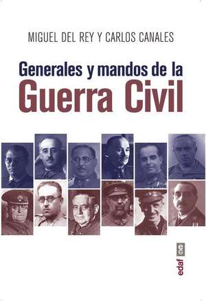 Generales Y Mandos de la Guerra Civil de Miguel Del Rey