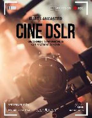 Lancaster, K: Cine DSLR : creaciones cinematográficas con tu