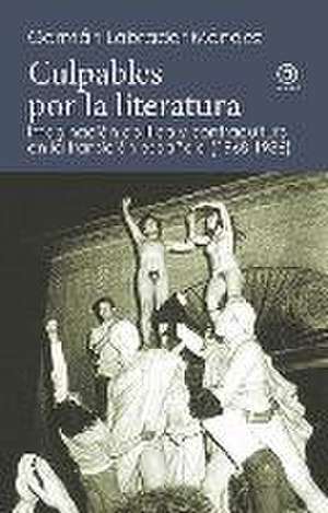 Culpables por la literatura : imaginación política y contracultura en la transición española (1968-1986) de Germán Labrador Méndez