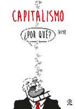 Capitalismo : ¿por qué? de Atxe