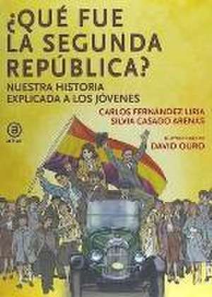 Qué fue la segunda república : nuestra historia explicada a los jóvenes de Carlos Fernández Liria