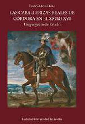 Las caballerizas reales de Córdoba en el siglo XVI : un proyecto de estado de Juan Carpio Elías