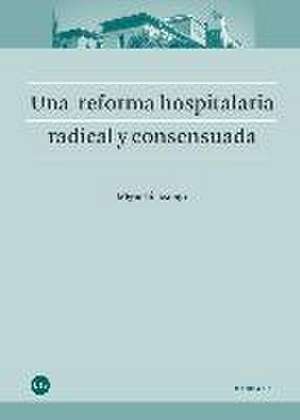 Una reforma hospitalaria radical y consensuada de Miguel Ángel Asenjo Sebastián