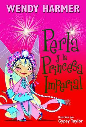 Perla y la princesa imperial / Perla and the Imperial Princess de Wendy Harmer