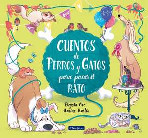 Cuentos de Perros Y Gatos Para Pasar El Rato / Stories of Cats and Dogs to Pass the Time de Begona Oro