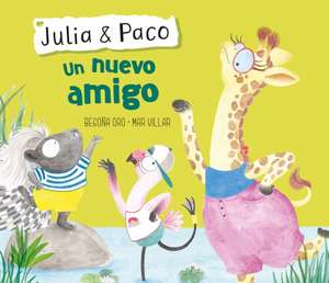 Julia & Paco: Un Nuevo Amigo / Julia & Paco: A New Friend de Begona Oro