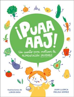 ¡Puaaaaj!: Un Cuento Para Motivar La Alimentación Saludable / Yuck!: A Story to Encourage Healthy Eating de Juan Llorca