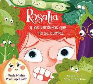 Rosalía Y Las Verduras Que No Se Comía / Rosalia and the Veggies She Didn't Want to Eat de Paula Merlán