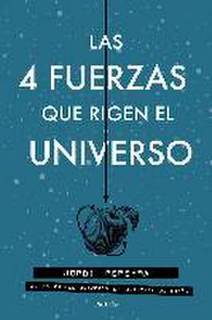 Las 4 fuerzas que rigen el universo de Jordi Pereyra Marí