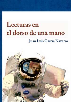 Lecturas en el dorso de una mano de Juan Luis Garcia Navarro