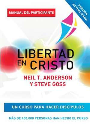 Libertad En Cristo: Curso Para Hacer Discipulos - Manual del Participante de Neil T. Anderson