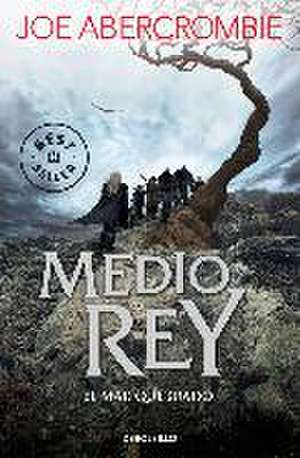 El mar quebrado 1. Medio rey de Joe Abercrombie