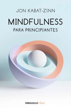 Mindfulness Para Principiantes / Mindfulness for Beginners de Jon Kabat-Zinn