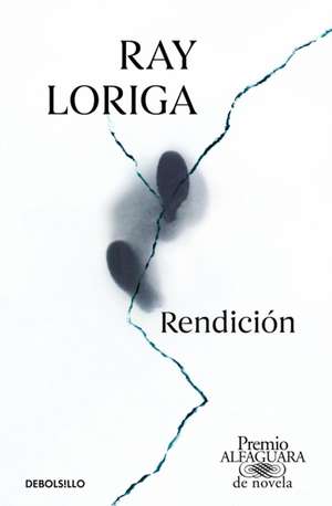 Rendición (Premio Alfaguara 2017) / Surrender de Ray Loriga