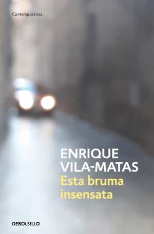 Esta Bruma Insensata / This Senseless Fog de Enrique Vila-Matas