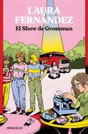 El Show de Grossman / The Grossman Show de Laura Fernández