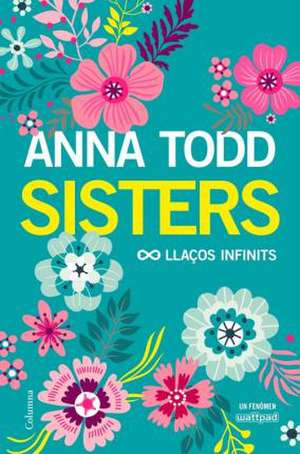 Sisters. Llaços infinits de Anna Todd